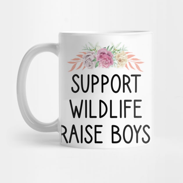 Support Wildlife Raise Boys / Funny Cute Mom Mother Mother's Day by First look